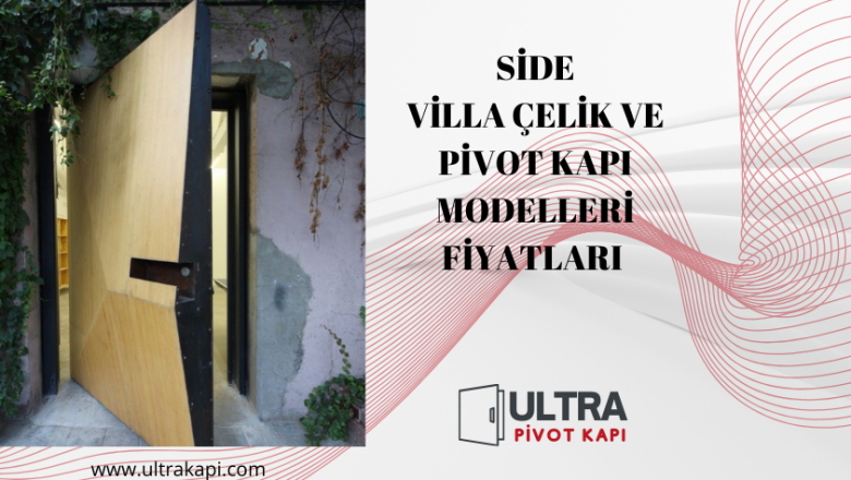 Side Villa Çelik Ve Pivot Kapı Modelleri Fiyatları